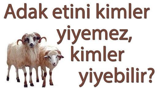 Adak kurban etinden kimler yiyemez?